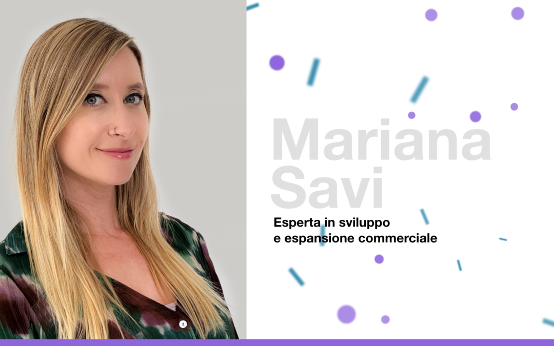 Vi presentiamo Mariana Savi, la nostra nuova consulente di sviluppo commerciale!